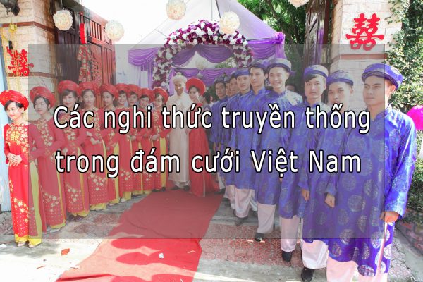 ý nghĩa các nghi thức truyền thống trong đám cưới Việt Nam